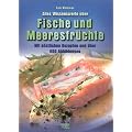 Alles Wissenswerte �ber Fische und Meeresfr�chte. Mit k�stlichen Rezepten und �ber 600 Abbildungen