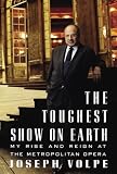The Toughest Show on Earth: My Rise and Reign at the Metropolitan Opera