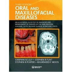 Oral and Maxillofacial Diseases: An Illustrated Guide to Diagnosis and Management of Diseases of the Oral Mucosa, Gingivae, Teeth, Salivary Glands, Bones and Joints
