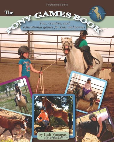 The Pony Games Book: Fun, creative, and educational games for kids and ponies