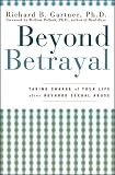 Beyond Betrayal: Taking Charge of Your Life after Boyhood Sexual Abuse