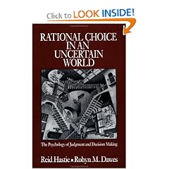 Rational Choice in an Uncertain World: The Psychology of Judgement and Decision Making