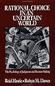 Rational Choice in an Uncertain World: The Psychology of Judgement and Decision Making
