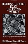 Rational Choice in an Uncertain World: The Psychology of Judgement and Decision Making