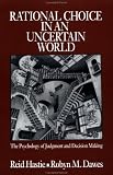 Rational Choice in an Uncertain World
 The Psychology of Judgement and Decision Making,
Reid Hastie