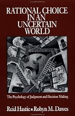 Rational Choice in an Uncertain World: The Psychology of Judgement and Decision Making