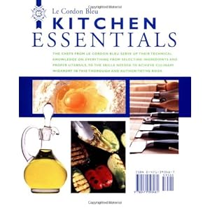 Kitchen Essentials: The Complete Illustrated Reference to the Ingredients, Equipment, Terms, and Techniques Used By Le Cordon Bleu