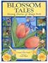 Blossom Tales:  Flower Stories of Many Folk