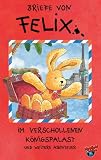 Briefe von Felix 03: Felix im verschollenen Koenigspalast und weitere Abenteuer