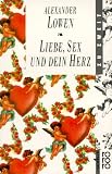 Liebe, Sex und dein Herz. ( zu zweit). (sachbuch) - Alexander Lowen