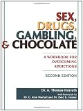 Sex, Drugs, Gambling & Chocolate: A Workbook for Overcoming Addictions