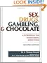 Sex, Drugs, Gambling & Chocolate: A Workbook for Overcoming Addictions