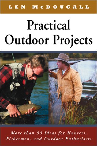 Practical Outdoor Projects: More than 50 Ideas for Hunters, Fishermen, and Outdoor Enthusiasts under Outdoor & Recreational Areas in The Books Store