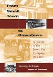 From Small Town to Downtown: A History of the Jewett Car Company, 1893-1919 (Railroads Past and Present)
