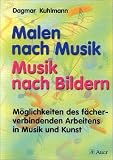 Malen nach Musik - Musik nach Bildern - M&ouml;glichkeiten des f&auml;cherverbindenden Arbeitens in Musik und Kunst: Malen nach Musik, Musik nach Bildern, Buch - Dagmar Kuhlmann