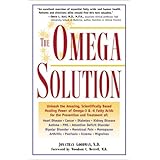 The Omega Solution: Unleash the Amazing, Scientifically Based Healing Power of Omega-3 & -6 Fatty Acids