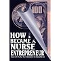 How I Became a Nurse Entrepreneur: Tales from 50 Nurses in Business