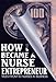 How I Became a Nurse Entrepreneur: Tales from 50 Nurses in Business