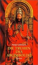 Truhen Des Arcimboldo: Nach den Tageb&uuml;chern des Heinrich Wilhelm Lehmann