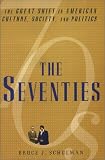 The Seventies: The Great Shift in American Culture, Society, and Politics