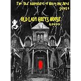 OLD LADY GREY'S HOUSE (The "Old" Adventures of Hailey and Jared Series 4)