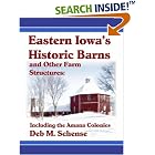 Click here to buy Eastern Iowa's Historic Barns and Other Farm Structures: Including the Amana Colonies by  Deb Schense.