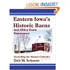 Eastern Iowa's Historic Barns and Other Farm Structures: Including the Amana Colonies