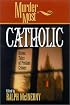 Murder Most Catholic: Divine Tales of Profane Crimes (Murder Most)