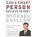Can a Smart Person Believe in God?