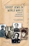 Soviet Jews in World War II : fighting, witnessing, remembering
