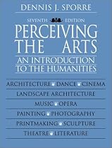 Perceiving the Arts: An Introduction to the Humanities (7th Edition)