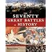 The Seventy Great Battles in History