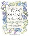 How to Plan an Elegant Second Wedding: Achieving the Wedding You Want with Grace and Style