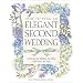How to Plan an Elegant Second Wedding: Achieving the Wedding You Want with Grace and Style