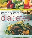 Como y Combata la Diabetes: Mas de 300 Deliciosas Recetas que lo Atudaran a Gozar de la Vida y a Estar Bien (Spanish Edition)