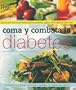 Como y Combata la Diabetes: Mas de 300 Deliciosas Recetas que lo Atudaran a Gozar de la Vida y a Estar Bien