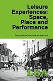 Leisure experiences : space, place and performance