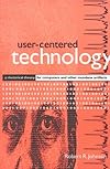 User-Centered Technology: A Rhetorical Theory for Computers and Other Mundane Artifacts (Suny Series in Studies in Scientific and Technical Communication)