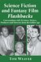 Science Fiction and Fantasy Film Flashbacks: Conversations with 24 Actors, Writers, Producers and Directors from the Golden Age