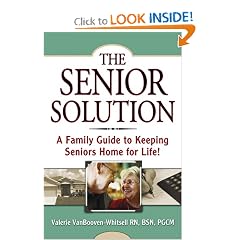 The Senior Solution: A Family Guide to Keeping Seniors Home For Life!