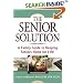 The Senior Solution: A Family Guide to Keeping Seniors Home For Life!