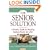 The Senior Solution: A Family Guide to Keeping Seniors Home For Life!