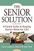 The Senior Solution: A Family Guide to Keeping Seniors Home For Life!