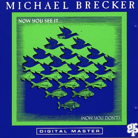 Michael Brecker - Now You See It... Now You Don