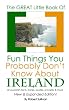 The Great Little Book of Fun Things You Probably Don't Know About Ireland: Unusual facts, quotes, news items, proverbs and more about the Irish world, old and new