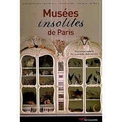 Mus�es insolites de Paris : Collections secr�tes, curiosit�s, objets rares