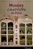 Mus�es insolites de Paris : Collections secr�tes, curiosit�s, objets rares