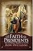 The Faith Of The Presidents: OUR NATIONAL LEADERS AT PRAYER