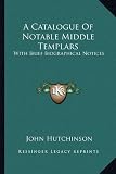 A Catalogue of Notable Middle Templars: With Brief Biographical Notices