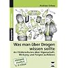 Was man �ber Drogen wissen sollte: An F�rderschulen �ber Eigenschaften, Wirkungen und Folgen aufkl�ren. F�rderschule. 7.-9. Klasse